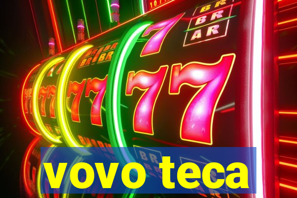 vovo teca